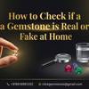 How to Check if a Gemstone is Real or Fake at Home